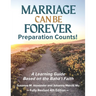 Marriage Can Be Forever--Preparation Counts! (4th Ed.): A Learning Guide Based on the Baha'i Faith