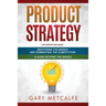 Product Strategy: 2 Books in 1: Mastering the Basics and Dominating the Competition + A Guide Beyond the Basics