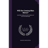 Will the Coming Man Marry?: And Other Studies On the Problems of Home and Marriage
