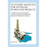 Economic Modeling For Upstream Petroleum Projects: A Guide to the Strategies and Techniques for Building Project Evaluation Models
