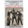 The Maroons of Dominica 1764 - 1818: Resistance Rebellion and Freedom From Slavery