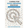 Caring for Souls Growing Disciples: A Resource for Church Elders