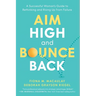 Aim High and Bounce Back: A Successful Woman's Guide to Rethinking and Rising Up from Failure