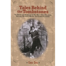 Tales Behind the Tombstones: The Deaths And Burials Of The Old West's Most Nefarious Outlaws, Notorious Women, And Celebrated Lawmen