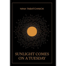 Sunlight Comes on a Tuesday