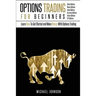 Options Trading For Beginners: Learn How To Get Started and Make Money With Options Trading - Stock Options - Binary Options - Index Options - Curren