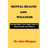 Mental Health and Wellness: Thriving Minds: Your Simple Guide To Mental Health Wellness