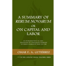 A Summary of Rerum Novarum or On Capital and Labor: An Introduction to and Paragraph-by-Paragraph Summary of Rerum Novarum by Pope Leo XIII