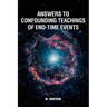 Answers to Confounding Teachings of End-Time Events
