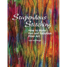 Stupendous Stitching: How to Make Fun and Fabulous Fiber Art