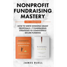 Nonprofit Fundraising Mastery 2-in-1 Collection: How to Write Winning Grant Proposals + 7 Fundraising Strategies to Consistently Secure Funding