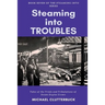 Steaming into Troubles: Tales of the Trials and Tribulations of Steam Engine Crews