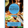 Mediterranean Seafood Recipes: 50 Unmissable Seafood Recipes for Your Mediterranean Diet