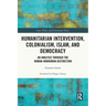 Humanitarian Intervention, Colonialism, Islam and Democracy: An Analysis through the Human-Nonhuman Distinction
