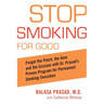 Stop Smoking for Good: Forget the Patch, the Gum, and the Excuses with Dr. Prasad's Proven Program for Permanent Smoking Cessation