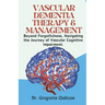 Vascular Dementia Therapy & Management: Beyond Forgetfulness, Navigating the Journey of Vascular Cognitive Impairment.