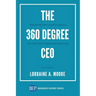 The 360 Degree CEO: Generating Profits While Leading and Living with Passion and Principles