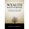Wealth with Purpose: A common sense guide to wealth, investing and an inspiring life