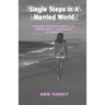Single Steps In A Married World: Stepping Out of the Shadows of Codependency, Complacency & Insecurity