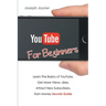 Youtube For Beginners: Learn The Basics of Youtube, Get More Views, Likes, Attract New Subscribers, Earn Money Secrets Guide