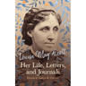 Louisa May Alcott: Her Life, Letters, and Journals