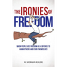 The Ironies of Freedom: When People Use FREEDOM as a Defense to Harm Others and Even Themselves