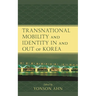 Transnational Mobility and Identity in and Out of Korea