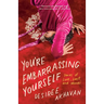 You're Embarrassing Yourself: Stories of Love, Lust, and Movies
