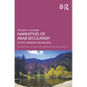 Narratives of Arab Secularism: Politics, Feminism and Religion