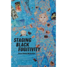 Staging Black Fugitivity