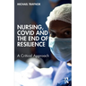 Nursing, COVID and the End of Resilience: A Critical Approach