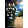 Take My Hand Walk With Me