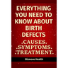 Everything you need to know about Birth Defects: Causes, Symptoms, Treatment