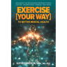 Exercise [Your Way] to Better Mental Health: Exploring the Relationship Between Fitness Culture, Neuroscience, Exercise, and Mood