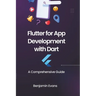 Flutter for App Development with Dart: A Comprehensive Guide