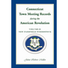 Connecticut Town Meeting Records During the American Revolution: Volume 2, New Fairfield-Woodstock