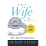 The Wife He Wants: What A Godly Man Seeks In A Wife