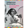 Indigenous Ecocinema: Decolonizing Media Environments