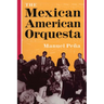 The Mexican American Orquesta: Music, Culture, and the Dialectic of Conflict