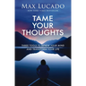 Tame Your Thoughts: Three Tools to Renew Your Mind and Transform Your Life