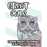 Great Owls Large Print Coloring & Activity Book: Owl Coloring And Activity Pages, Awesome Illustrations And Designs For Children To Color And Trace An