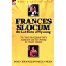 Frances Slocum the Lost Sister of Wyoming: The Story of a Quaker Girl's Abduction and Life Among the Miami Indians