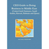 CEO Guide to Doing Business in Middle East (United Arab Emirates, Saudi Arabia, Kuwait, Bahrain and Qatar)