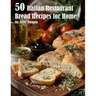 50 Italian Restaurant Bread Recipes for Home