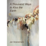 A Thousand Ways to Kiss the Earth