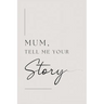 Mum, tell me your story