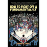 How To Fight Off a Fundamentalist: A Tactical Guide To Calling Out Christian Arrogance, Ignorance, and Hypocrisy