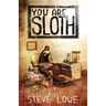You Are Sloth!