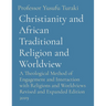 Christianity and African Traditional Religion and Worldview: A Theological Method of Engagement and Interaction with Religions and Worldviews Revised
