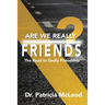 Are We Really Friends?: The Road to Godly Friendship!